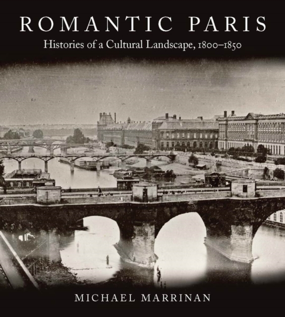 Romantic Paris : Histories of a Cultural Landscape, 1800-1850, Paperback / softback Book