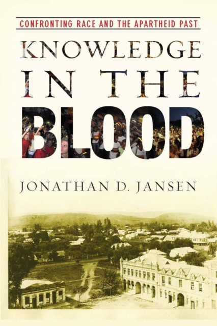 Knowledge in the Blood : Confronting Race and the Apartheid Past, Paperback / softback Book