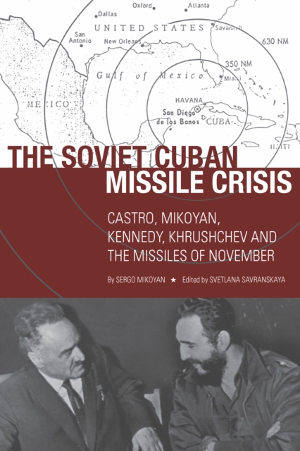 The Soviet Cuban Missile Crisis : Castro, Mikoyan, Kennedy, Khrushchev, and the Missiles of November, Paperback / softback Book