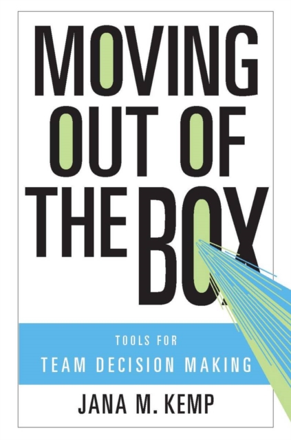 Moving Out of the Box : Tools for Team Decision Making, Paperback / softback Book