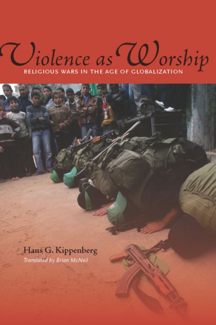 Violence as Worship : Religious Wars in the Age of Globalization, Hardback Book