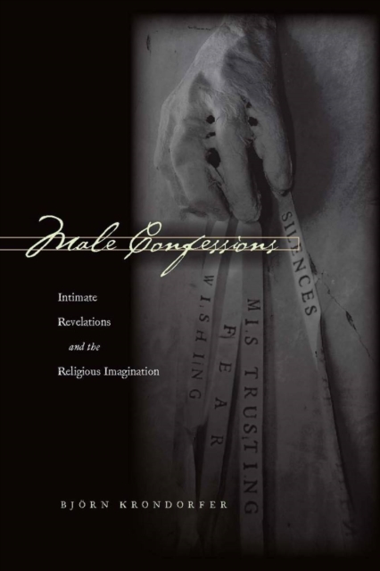 Male Confessions : Intimate Revelations and the Religious Imagination, Hardback Book