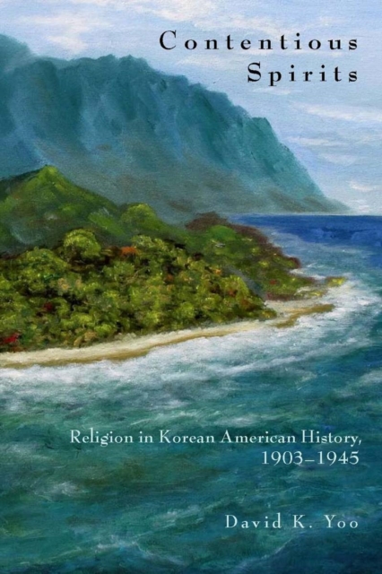 Contentious Spirits : Religion in Korean American History, 1903-1945, Paperback / softback Book