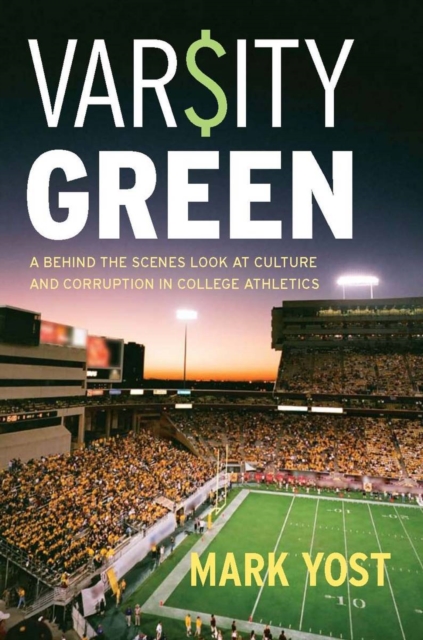 Varsity Green : A Behind the Scenes Look at Culture and Corruption in College Athletics, Hardback Book