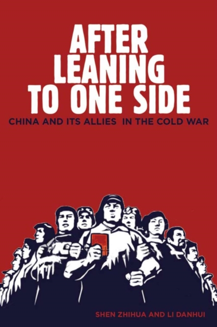 After Leaning to One Side : China and Its Allies in the Cold War, Hardback Book