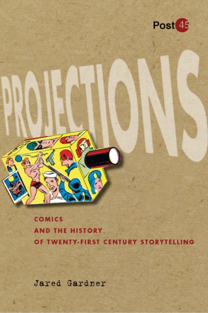 Projections : Comics and the History of Twenty-First-Century Storytelling, Paperback / softback Book
