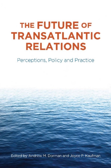 The Future of Transatlantic Relations : Perceptions, Policy and Practice, Hardback Book