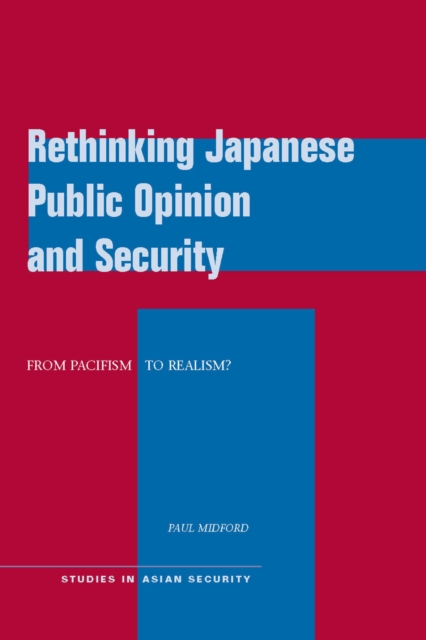 Rethinking Japanese Public Opinion and Security : From Pacifism to Realism?, Hardback Book
