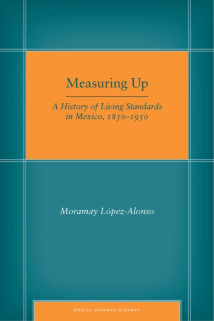 Measuring Up : A History of Living Standards in Mexico, 1850-1950, Hardback Book