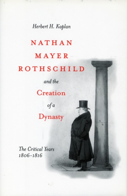 Nathan Mayer Rothschild and the Creation of a Dynasty : The Critical Years 1806-1816, Paperback / softback Book