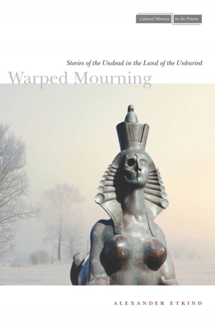Warped Mourning : Stories of the Undead in the Land of the Unburied, Hardback Book