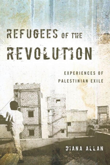 Refugees of the Revolution : Experiences of Palestinian Exile, Paperback / softback Book
