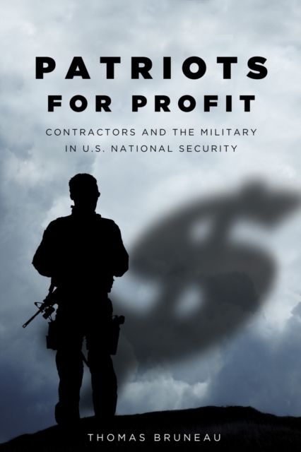 Patriots for Profit : Contractors and the Military in U.S. National Security, Paperback / softback Book