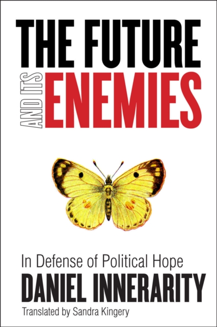 The Future and Its Enemies : In Defense of Political Hope, Paperback / softback Book