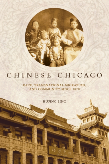 Chinese Chicago : Race, Transnational Migration, and Community Since 1870, Paperback / softback Book