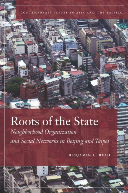 Roots of the State : Neighborhood Organization and Social Networks in Beijing and Taipei, Hardback Book