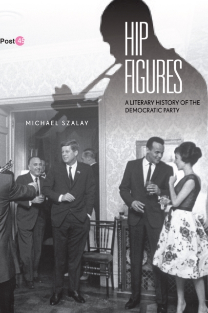 Hip Figures : A Literary History of the Democratic Party, Paperback / softback Book