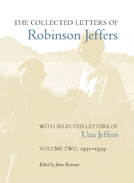 The Collected Letters of Robinson Jeffers, with Selected Letters of Una Jeffers : Volume Two, 1931-1939, Hardback Book