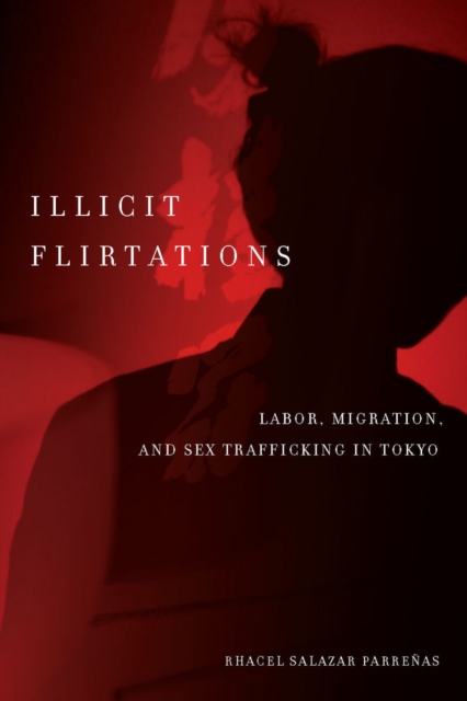 Illicit Flirtations : Labor, Migration, and Sex Trafficking in Tokyo, Paperback / softback Book
