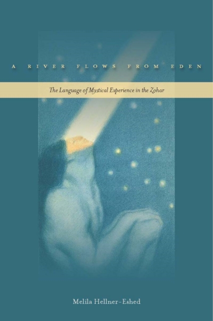 A River Flows from Eden : The Language of Mystical Experience in the Zohar, Paperback / softback Book