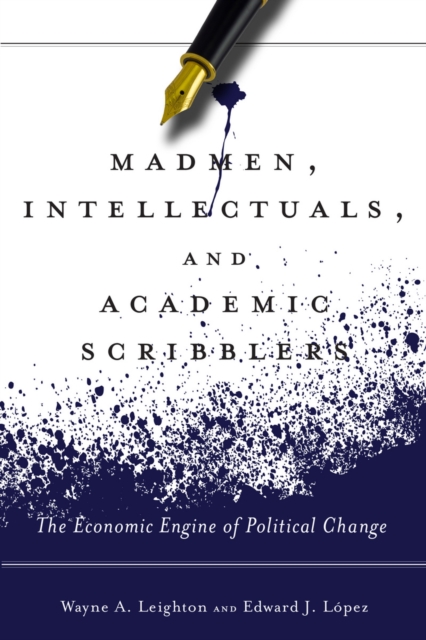 Madmen, Intellectuals, and Academic Scribblers : The Economic Engine of Political Change, Hardback Book