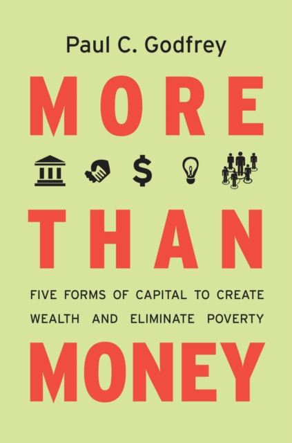 More than Money : Five Forms of Capital to Create Wealth and Eliminate Poverty, Hardback Book