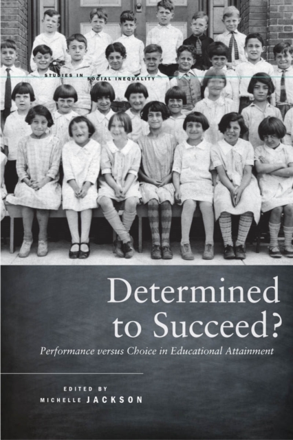 Determined to Succeed? : Performance versus Choice in Educational Attainment, Hardback Book