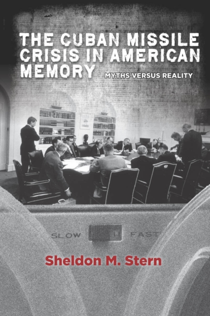 The Cuban Missile Crisis in American Memory : Myths versus Reality, Paperback / softback Book