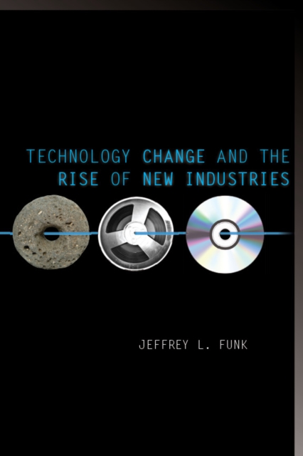 Technology Change and the Rise of New Industries, Hardback Book