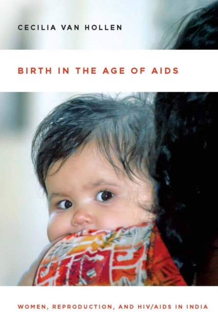 Birth in the Age of AIDS : Women, Reproduction, and HIV/AIDS in India, Hardback Book