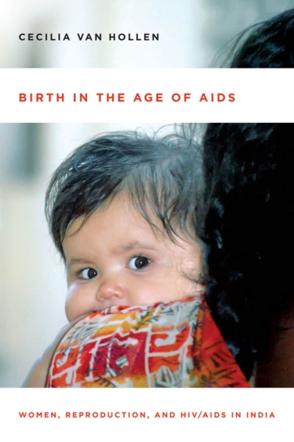 Birth in the Age of AIDS : Women, Reproduction, and HIV/AIDS in India, Paperback / softback Book