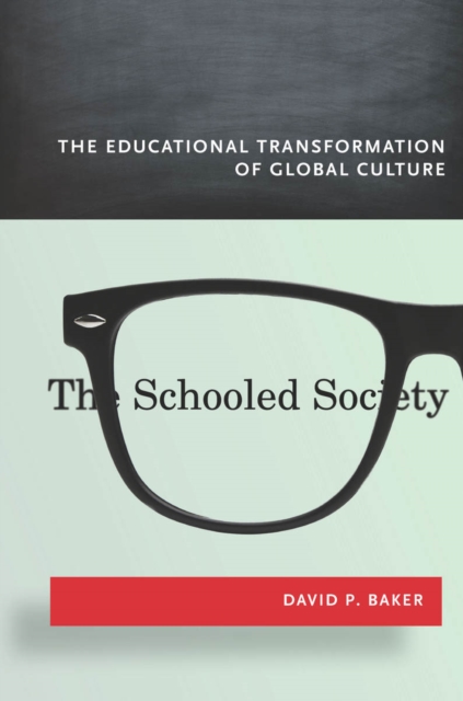 The Schooled Society : The Educational Transformation of Global Culture, Hardback Book