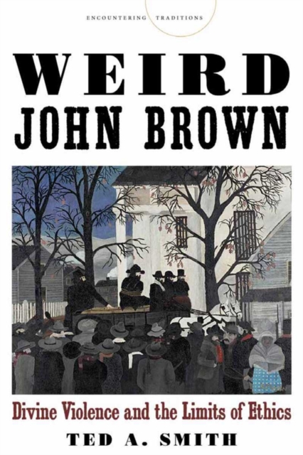 Weird John Brown : Divine Violence and the Limits of Ethics, Hardback Book