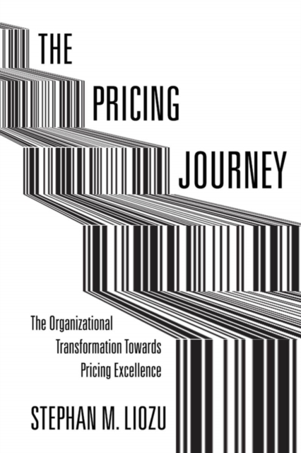 The Pricing Journey : The Organizational Transformation Toward Pricing Excellence, Hardback Book