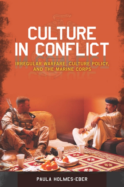 Culture in Conflict : Irregular Warfare, Culture Policy, and the Marine Corps, Hardback Book