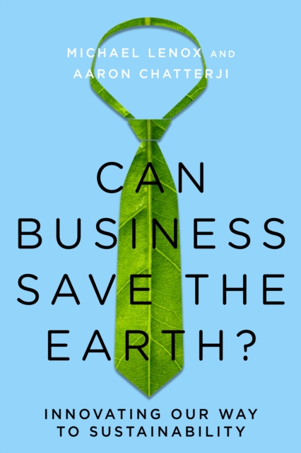 Can Business Save the Earth? : Innovating Our Way to Sustainability, Hardback Book