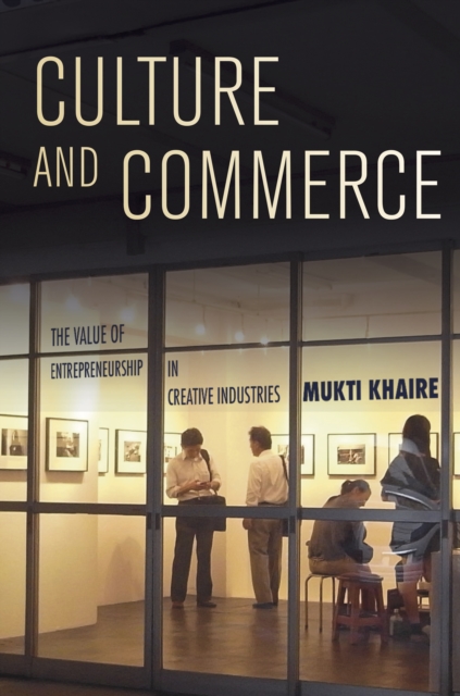 Culture and Commerce : The Value of Entrepreneurship in Creative Industries, Hardback Book