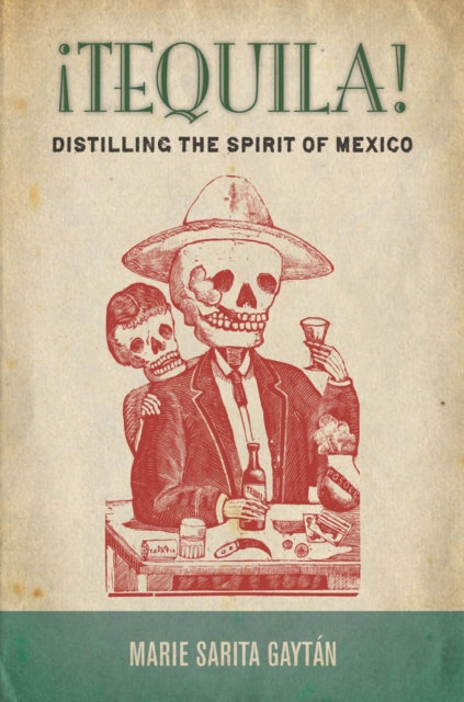 !Tequila! : Distilling the Spirit of Mexico, Paperback / softback Book