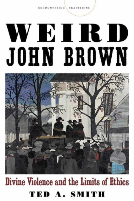 Weird John Brown : Divine Violence and the Limits of Ethics, Paperback / softback Book