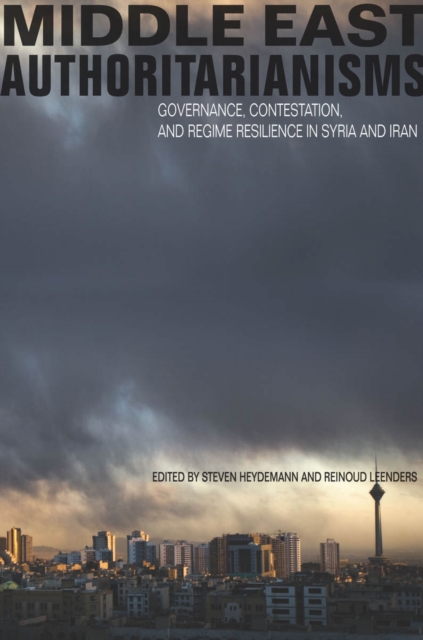 Middle East Authoritarianisms : Governance, Contestation, and Regime Resilience in Syria and Iran, Paperback / softback Book