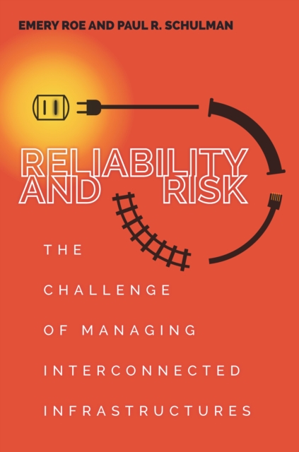 Reliability and Risk : The Challenge of Managing Interconnected Infrastructures, Hardback Book