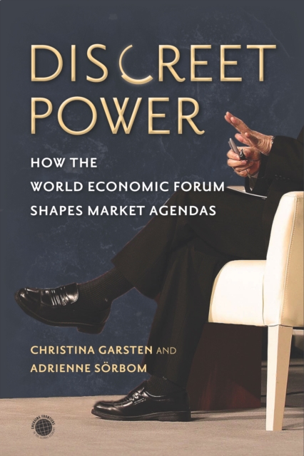 Discreet Power : How the World Economic Forum Shapes Market Agendas, Hardback Book