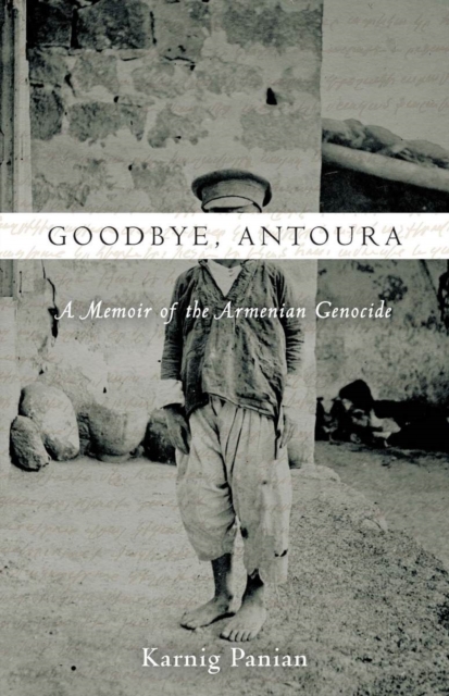 Goodbye, Antoura : A Memoir of the Armenian Genocide, Hardback Book