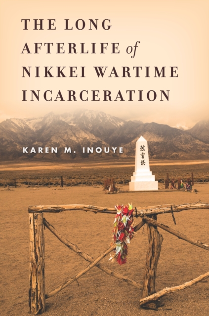 The Long Afterlife of Nikkei Wartime Incarceration, Hardback Book