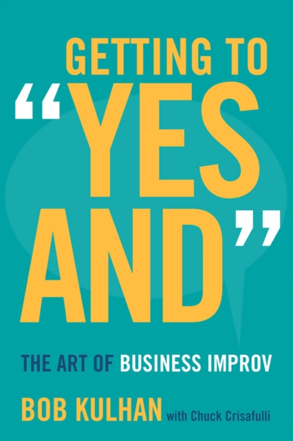Getting to "Yes and" : The Art of Business Improv, Hardback Book