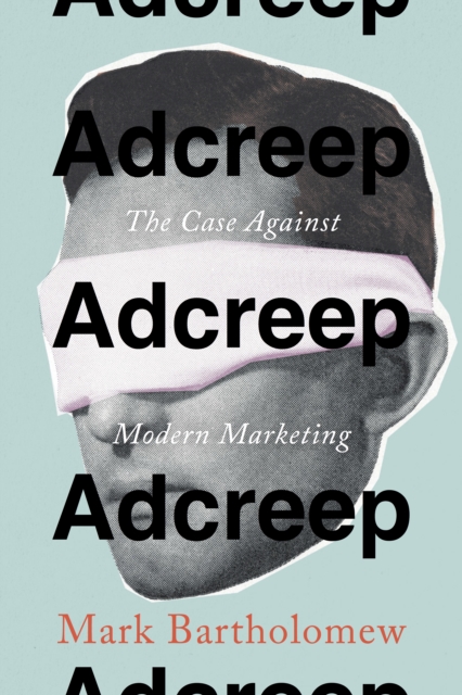 Adcreep : The Case Against Modern Marketing, Hardback Book