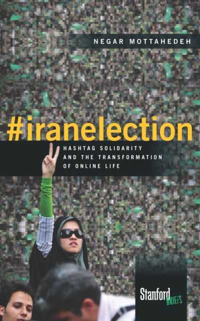 #iranelection : Hashtag Solidarity and the Transformation of Online Life, Paperback / softback Book
