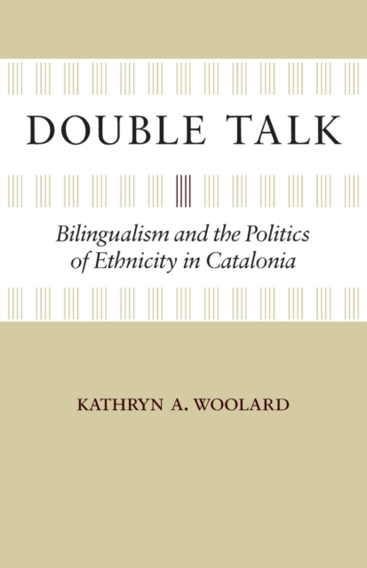 Double Talk : Bilingualism and the Politics of Ethnicity in Catalonia, Paperback / softback Book