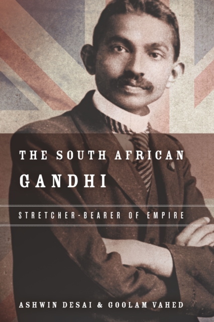 The South African Gandhi : Stretcher-Bearer of Empire, Hardback Book