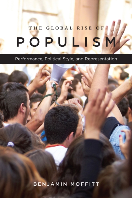 The Global Rise of Populism : Performance, Political Style, and Representation, Hardback Book